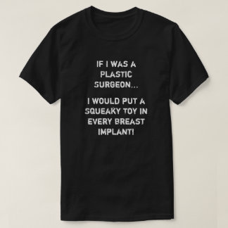Als ik plastische chirurg was t-shirt