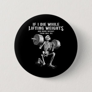 Als ik sterf gewichtheffen Grappig Skeleton Gym Wo Ronde Button 5,7 Cm