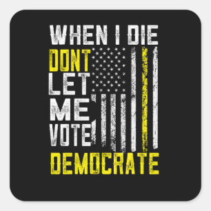 Als ik sterf, laat me dan democratisch stemmen vierkante sticker