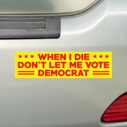 Als ik sterf, laat me dan geen democraat stemmen,  bumpersticker (Op auto)