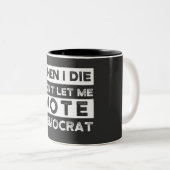 Als ik sterf, laat me niet voor democratie stemmen tweekleurige koffiemok (Voorkant rechts)