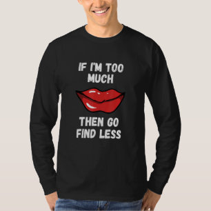 Als ik te veel ben, ga dan minder rode lippenstift t-shirt