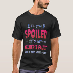 Als ik verwend ben, is het de schuld van mijn lass t-shirt
