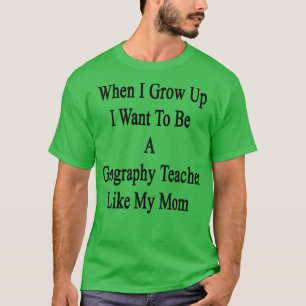 Als ik volwassen word wil ik een geografische lera t-shirt