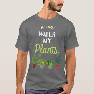 Als ik water sterf Mijn Planten Plant Lover Quote T-shirt