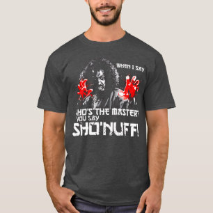 Als ik Wie is de Meester zeg, zeg jij ShoNuff vrie T-shirt