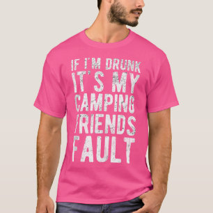 Als ik word Drink is het mijn campingvrienden fout T-shirt