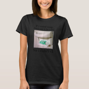 Als ik zeep eet, eet ik het niet op... t-shirt