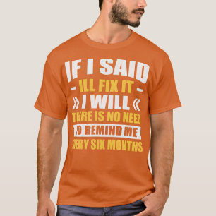als ik zei Ik zal het oplossen, er is geen noodzaa T-shirt