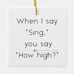 Als ik "zing" zeg, zeg je "hoe hoog?" Wit Keramisch Ornament