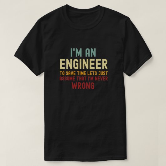 Als ingenieur ben ik altijd goed . t-shirt (Design voorkant)