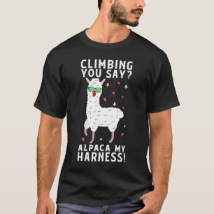 Als je Alpaca My Harness Rock beklimt T-shirt