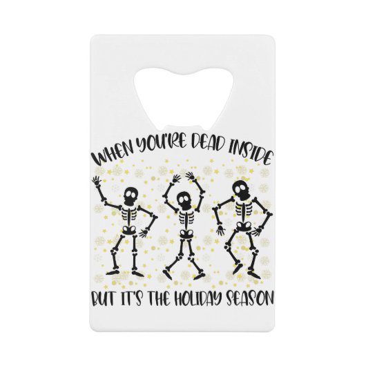 Als je binnen dood bent, maar het is de vakantiepe kredietkaart flessenopener (Voorkant)