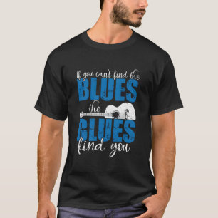 Als Je De Blues Niet Kunt Vinden Zal De Blues Jou T-shirt