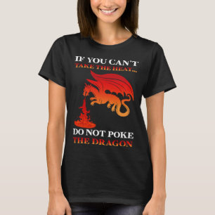 Als je de hitte niet kunt nemen steek de draak nie t-shirt