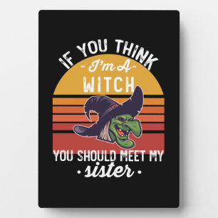 Als je denkt dat ik een heks ben, moet je mijn zus fotoplaat