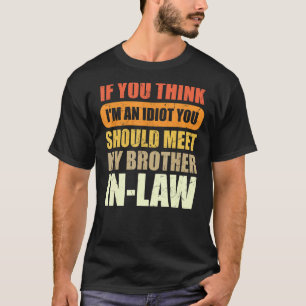 Als je denkt dat ik een idioot ben, moet je mijn b t-shirt