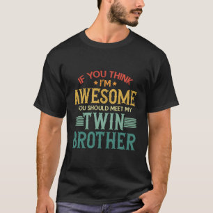 Als je denkt dat ik Geweldige ben, moet je mijn tw T-shirt