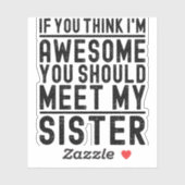 Als je denkt dat ik Geweldige ben, moet je mijn zu Sticker (Vel)