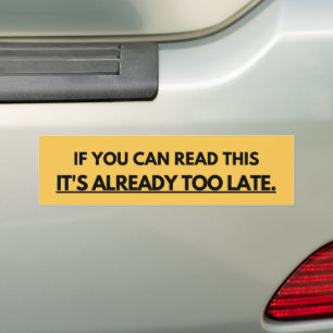 Als je dit kan lezen is het al te laat bumpersticker