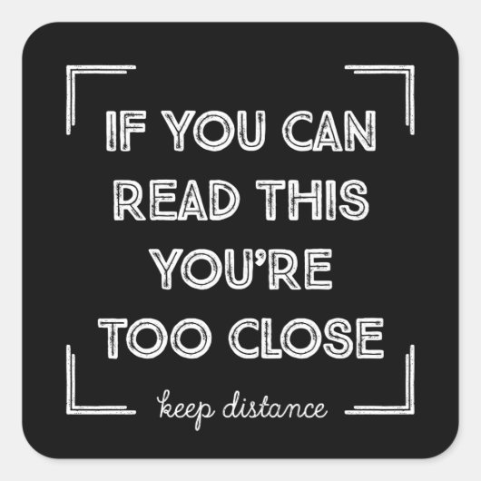 Als je dit kunt lezen, ben je te dicht. vierkante sticker (Voorkant)