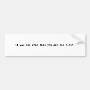 Als je dit kunt lezen, ben je te dichtbij! bumpersticker