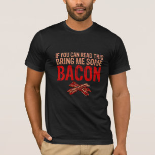 Als je dit kunt lezen, breng me dan wat bacon t-shirt