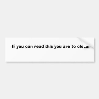 Als je dit kunt lezen, moet je sluiten! bumpersticker