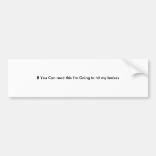 Als je dit kunt lezen, zal ik mijn remmen raken bumpersticker