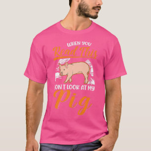Als je dit leest, kijk dan niet naar mijn varkensP T-shirt