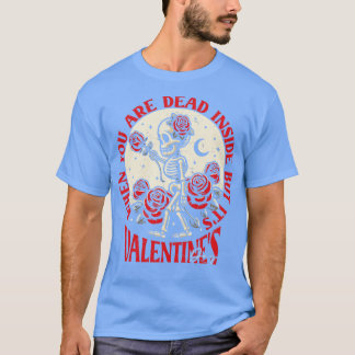 Als je dood bent van binnen, maar zijn Valentijnsd T-shirt