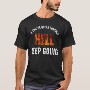 Als je door de hel gaat t-shirt