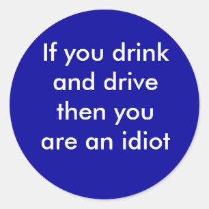 Als je drink en rijdt, ben je een idioot ronde sticker