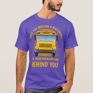 Als je een buschauffeur wordt, zijn al je probleme t-shirt