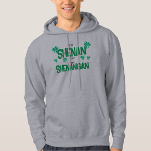 Als je een keer shenan, zul je shenanigan hoodie