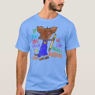 Als je een muis een krayon geeft, kan hij Creëer A T-shirt