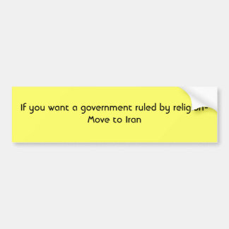 Als je een regering wilt die wordt geregeerd door  bumpersticker