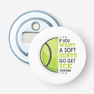 Als je een soft serve wilt, ga dan ijs halen Grapp Button Flesopener