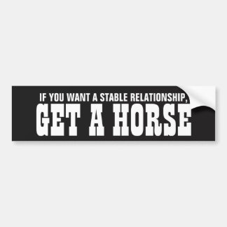 Als je een stabiel relatie wilt, pak dan een paard bumpersticker