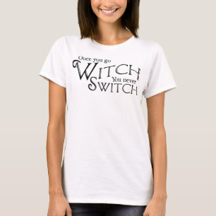 Als je eenmaal heks gaat, verwissel je nooit, heks t-shirt
