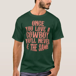 Als je eenmaal van een cowboy houdt, ben je nooit t-shirt