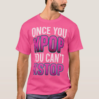 Als je eenmaal weet dat je Kawaii K-Pop niet kunt  T-shirt