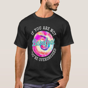 Als je geen blote voeten hebt, ben je overdreven g t-shirt
