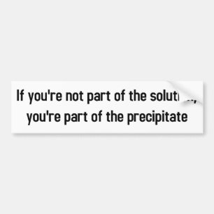 als je geen deel uitmaakt van de oplossing bumpersticker
