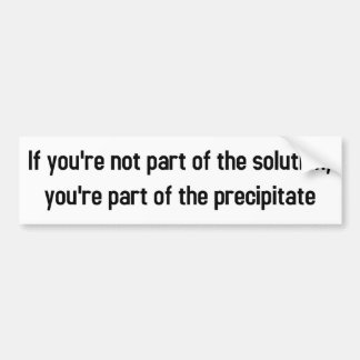 als je geen deel uitmaakt van de oplossing bumpersticker
