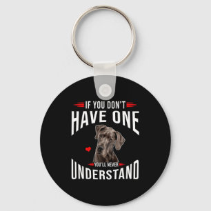Als je geen Great Dane hebt, begrijp je het nooit  Sleutelhanger