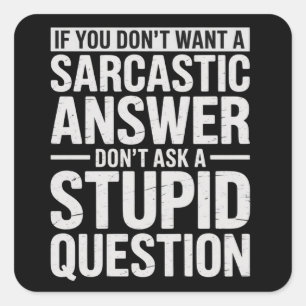 Als je geen sarcastisch antwoord wilt, vraag het m vierkante sticker