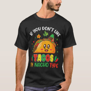 Als je geen taco's lekker vindt, ben ik Nacho Type T-shirt