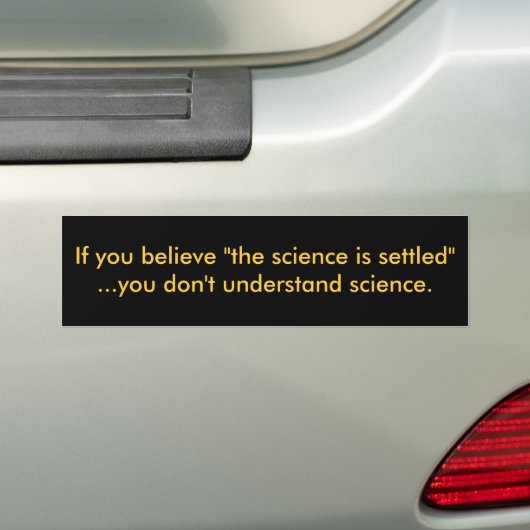 Als je gelooft dat de wetenschap is gestabiliseerd bumpersticker (Op auto)