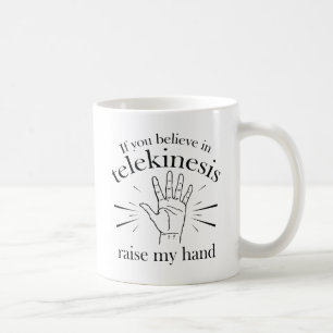 Als je gelooft in Telekinesis, steek dan mijn hand Koffiemok